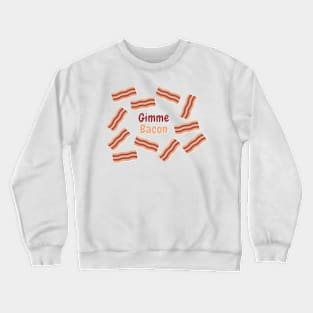 Gimme Bacon Crewneck Sweatshirt